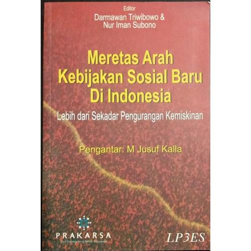 Cover MERETAS ARAH KEBIJAKAN SOSIAL BARU DI INDONESIA :  Lebih Dari Sekedar Pengurangan Kemiskinan / DARMAWAN TRIWIBOWO (Editor)