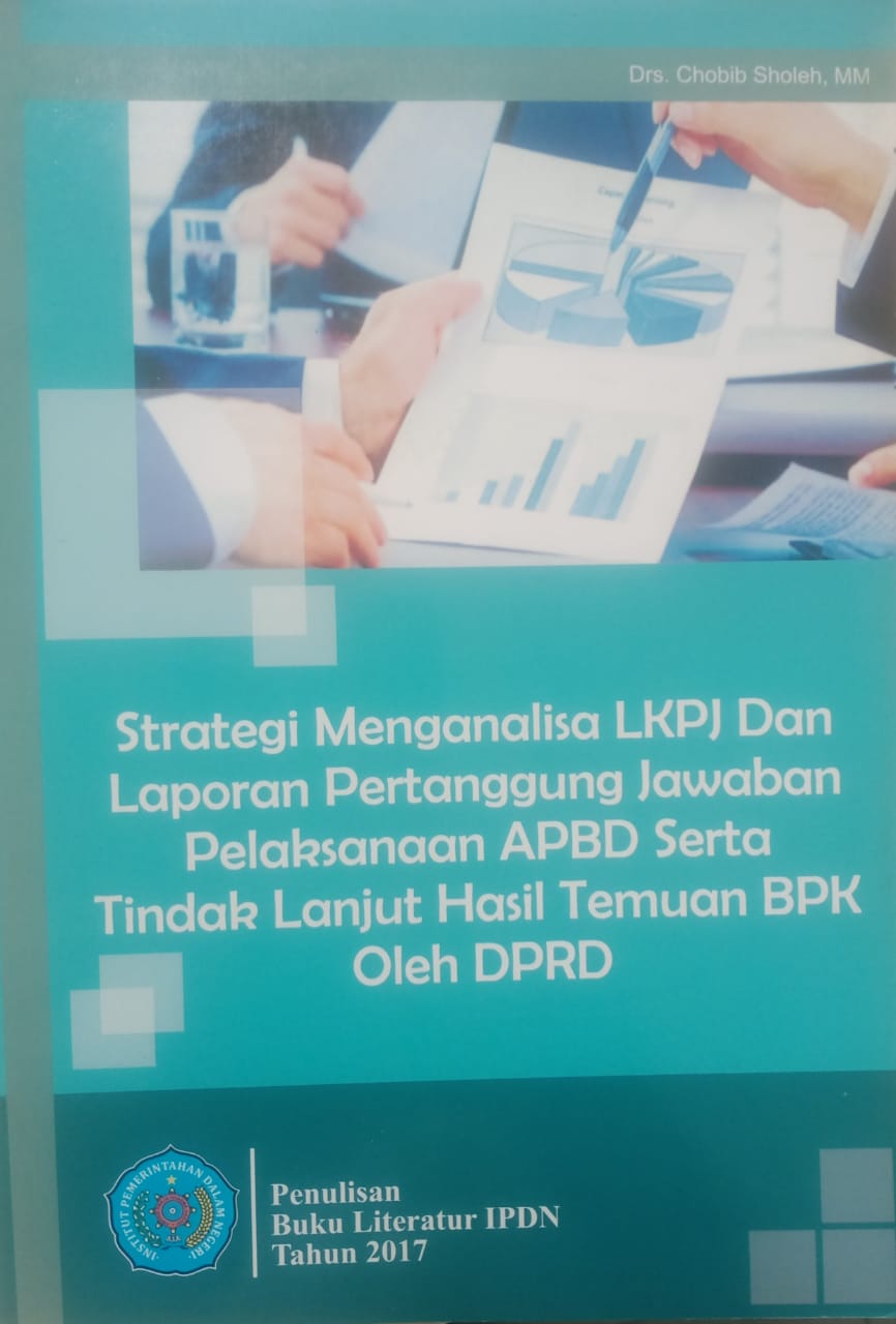 Cover STRATEGI MENGANALISA LKPJ DAN LAPORAN PERTANGGUNG JAWABAN PELAKSANAAN APBD SERTA TINDAK LANJUT HASIL TEMUAN BPK OLEH DPRD :  Buku Literatur IPDN Tahun 2017 / DRS. CHOBIB SHOLEH, MM