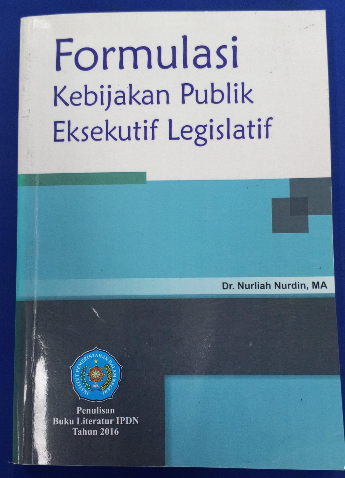 Cover FORMULASI KEBIJAKAN PUBLIK EKSEKUTIF LEGISLATIF :  Buku Literatur IPDN Tahun 2016 / DR. NURLIAH NURDIN,MA