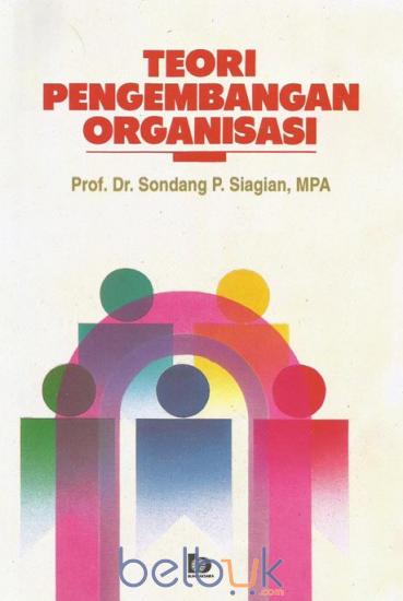 Cover TEORI PENGEMBANGAN ORGANISASI / PROF. Dr. SONDANG P. SIAGIAN, MPA