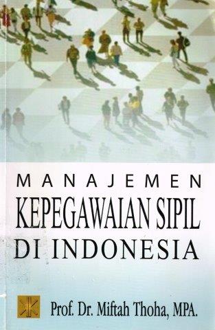 Cover MANAJEMEN KEPEGAWAIAN SIPIL DI INDONESIA / Prof.Dr. MIFTAH THOHA, MPA