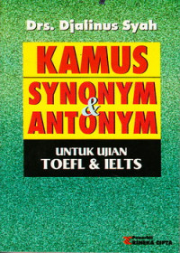 Cover KAMUS SYNONYM & ANTONYM :  UNTUK UJIAN TOEFL & IELTS / Drs. DJALINUS SYAH