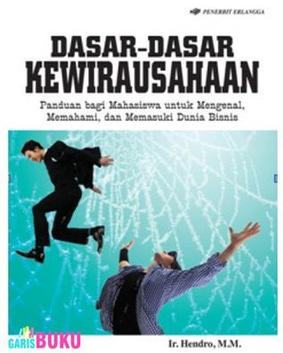 Cover DASAR-DASAR KEWIRAUSAHAAN :  PANDUAN BAGI MAHASISWA UNTUK MENGENAL, MEMAHAMI, DAN MEMASUKI DUNIA BISNIS / IR. HENDRO, M.M