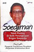Cover SOEDJIMAN :  Tokoh Penting Di Balik Penangkapan Brigjen Soepardjo / AJU