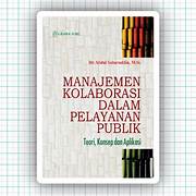 Cover MANAJEMEN KOLABORASI DALAM PELAYANAN PUBLIK :  Teori, Konsep dan Aplikasi / Dr. ABDUL SABARUDDIN, M.Si.
