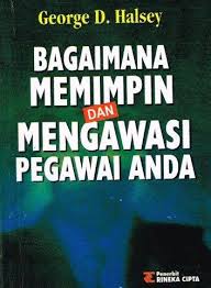 Cover BAGAIMANA MEMIMPIN DAN MENGAWASI PEGAWAI ANDA / GEORGE D. HALSEY