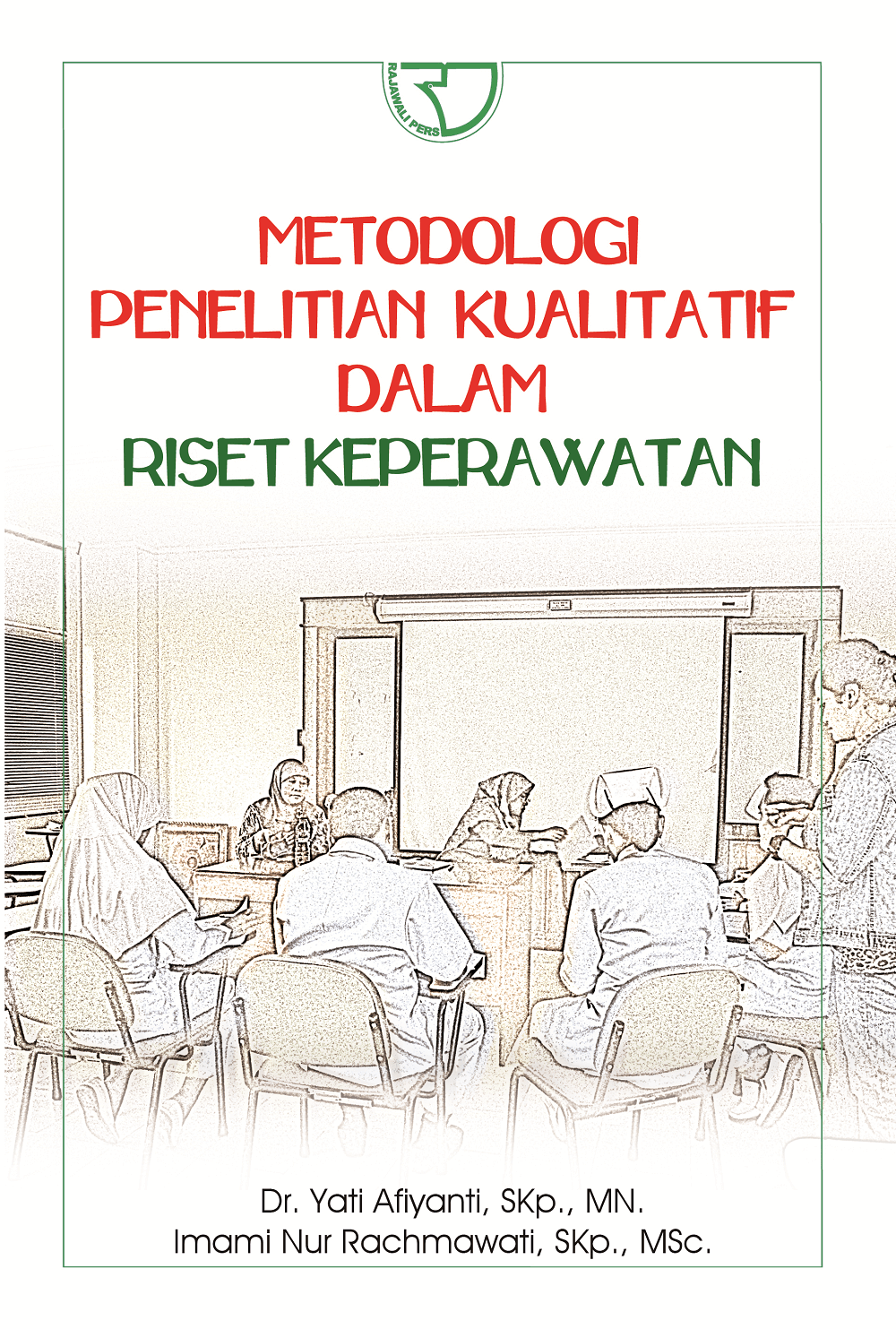 Cover METODOLOGI PENELITIAN KUALITATIF DALAM RISET KEPERAWATAN / Dr. YATI AFIYANTI,SKP., MN