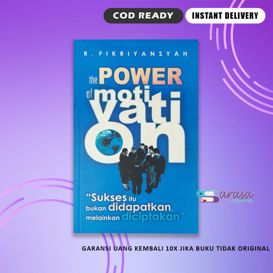 Cover THE POWER OF MOTIVATION :  Sukses itu Bukan Didapatkan Tapi Diciptakan / R. FIKRIYANSYAH