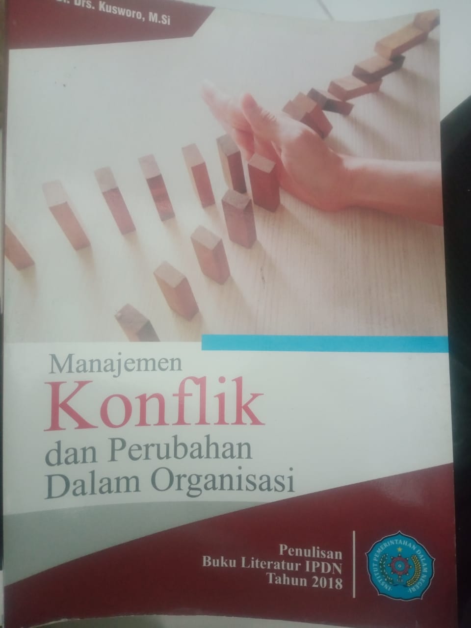Cover MANAJEMEN KONFLIK DAN PERUBAHAN DALAM ORGANISASI :  Buku Literatur IPDN Tahun 2018 / Dr. Drs. KUSWORO, M.Si