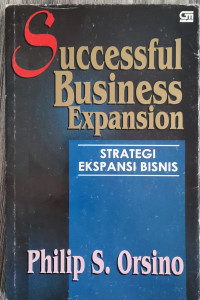 Cover SUCCESFUL BUSINESS EXPANSION = STRATEGI EKSPANSI BISNIS / PHILIP S. ORSINO