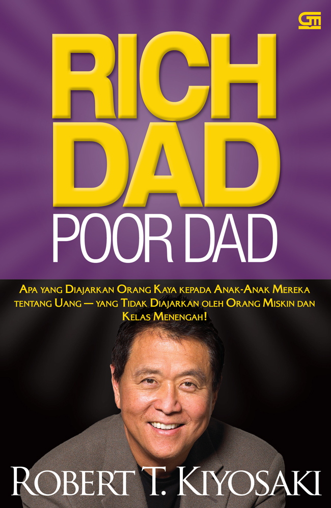 Cover RICH DAD POOR DAD :  Apa yang Diajarkan Orang Kaya kepada Anak-Anak Mereka Tentang Uang-Yang Tidak Diajarkan oleh Orang Miskin dan Kelas Menengah! / ROBERT T. KIYOSAKI