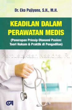 Cover KEADILAN DALAM PERAWATAN MEDIS :  Penerapan Prinsip Otonomi Pasien: Teori Hukum & Praktik di Pengadilan / Dr. EKO PUJIYONO, S.H., M.H.