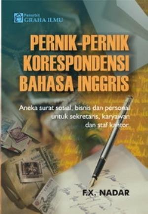 Cover PERNIK-PERNIK KORESPONDENSI BAHASA INGGRIS :  ANEKA SURAT SOSIAL, BISNIS DAN PERSONAL UNTUK SEKRETARIS, KARYAWAN DAN STAF KANTOR / F.X. NADAR