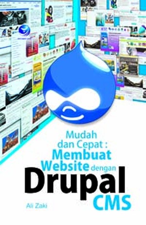 Cover MUDAH DAN CEPAT: MEMBUAT WEBSITE DENGAN DRUPAL CMS / ALI ZAKI