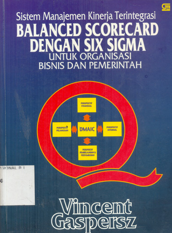 Cover SISTEM MANAJEMEN KINERJA TERINTEGRASI :  Balanced Scorecard Dengan Six sigma Untuk Organisasi Bisnis Dan pemerintahan / VINCENT GASPERSZ