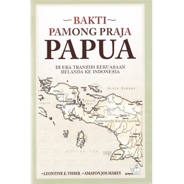Cover BAKTI PAMONG PRAJA PAPUA :  DI ERA TRANSISI KEKUASAAN BELANDA KE INDONESIA / LEONTINE E. VISSER