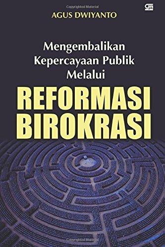 Cover MENGEMBALIKAN KEPERCAYAAN PUBLIK MELALUI REFORMASI BIROKRASI / AGUS DWIYANTO