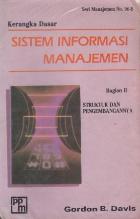 Cover SISTEM MANAJEMEN INFORMASI : KERANGKA DASAR, STRUKTUR DAN PENGEMBANGANNYA / GORDON B. DAVIS