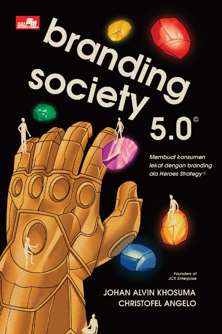 Cover BRANDING SOCIETY 5.0 :  Membuat Konsumen Lekat Dengan Branding ala Heroes Strategy / JOHAN ALVIN KHOSUMA
