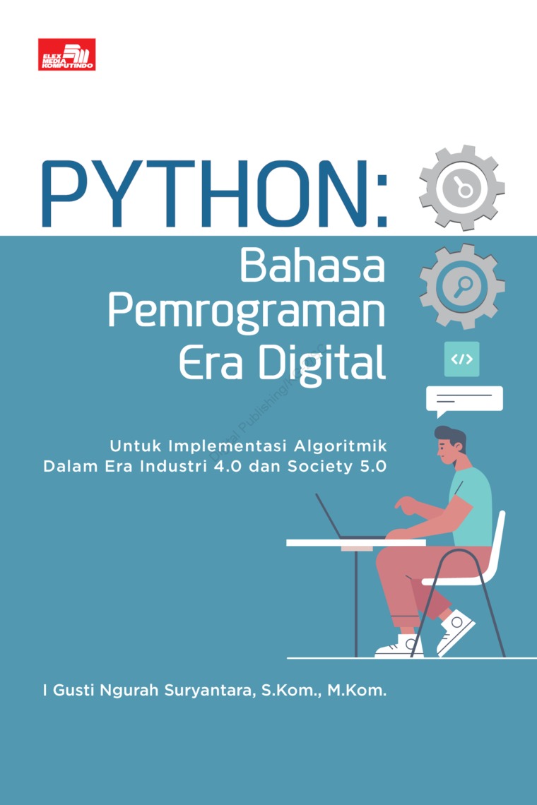 Cover PYTHON: Bahasa Pemrograman Era Digital :  Untuk Implementasi Algoritmik Dalam Era Industri 4.0 dan Society 5.0 / I Gusti Ngurah Suryantara