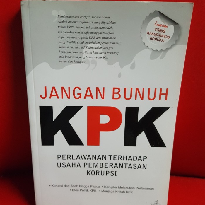 Cover JANGAN BUNUH KPK :  PERLAWANAN TERHADAP USAHA PEMBERANTASAN KORUPSI / TRI AGUNG KRISTANTO