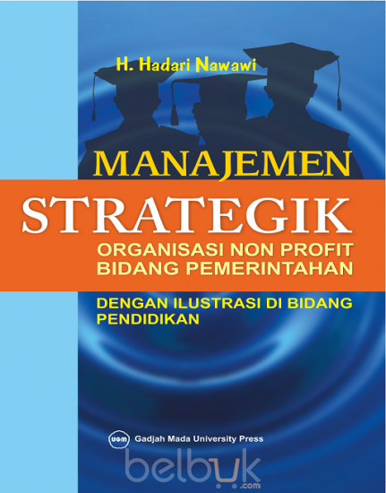Cover MANAJEMEN STRATEGIK. :  Organisasi Non Profit Bidang Pemerintahan Dengan Ilustrasi Di Bidang pendidikan / H. HADARI NAWAWI