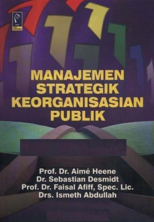 Cover MANAJEMEN STRATEGIK KEORGANISASIAN PUBLIK / PROF. Dr. AIME HEENE