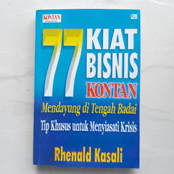 Cover 77 KIAT BISNIS KONTAN :  Mendayung di Tengah Badai, Tip Khusus untuk Menyiasati Krisis / RHENALD KASALI