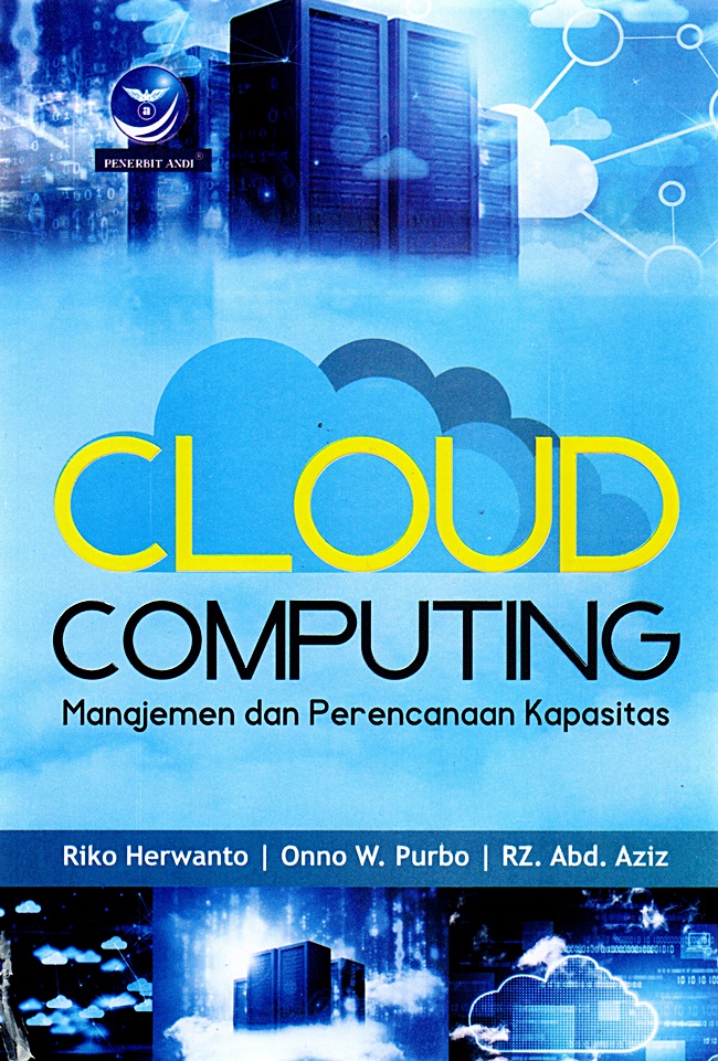 Cover CLOUD COMPUTING :  MANAJEMEN DAN PERENCANAAN KAPASITAS / RIKO HERWANTO