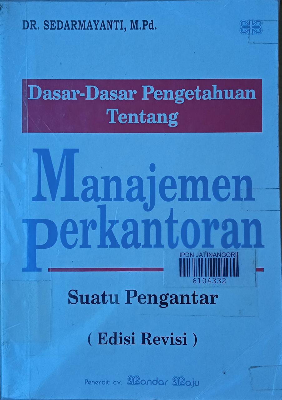 Cover DASAR-DASAR PENGETAHUAN TENTANG MANAJEMEN PERKANTORAN :  SUATU PENGANTAR / Dr. SEDARMAYANTI, M.Pd.