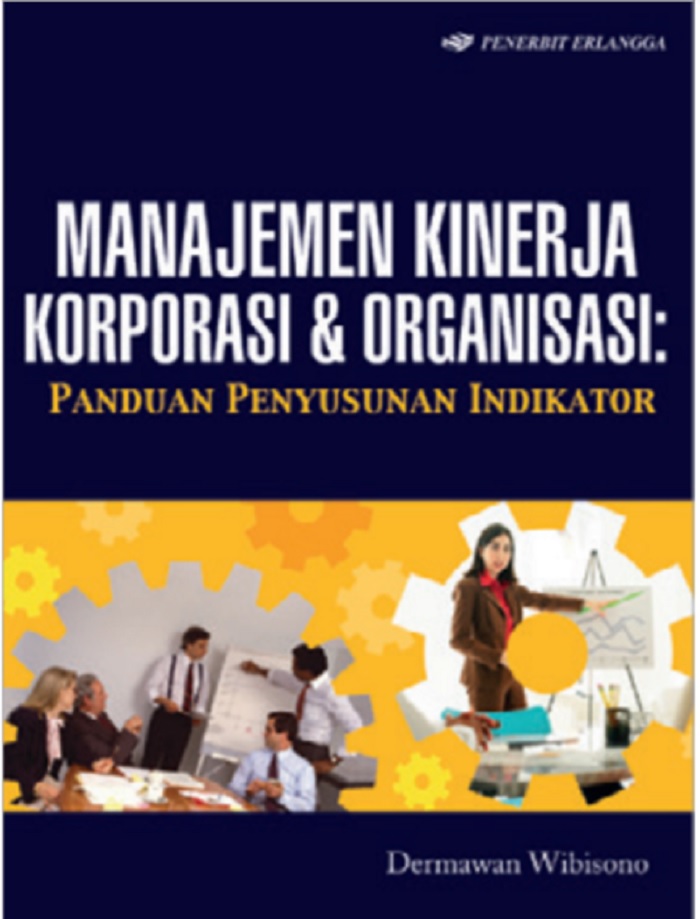 Cover MANAJEMEN KINERJA KORPORASI & ORGANISASI :  Panduan Penyusunan Indikator / DERMAWAN WIBISONO