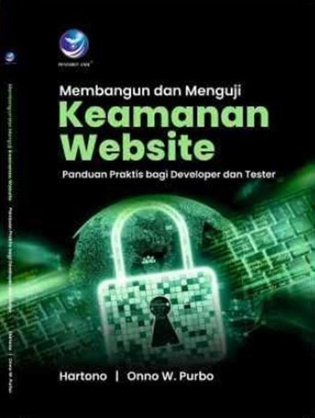 Cover MEMBANGUN DAN MENGUJI KEAMANAN WEBSITE :  Panduan Praktis bagi Developer dan Tester / Hartono