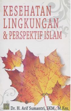 Cover KESEHATAN LINGKUNGAN & PERSPEKTIF ISLAM / DR. H. ARIF SUMANTRI, SKM., M.Kes.