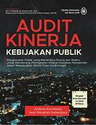 Cover AUDIT KINERJA KEBIJAKAN PUBLIK :  Pengawasan Publik yang Menembus Ruang dan Waktu untuk Mendorong Peningkatan Kinerja Kebijakan Pemerintah dalam Mewujudkan World Class Government / ARDENO KURNIAWAN, IWAN NOVARIAN SUTAWIJAYA