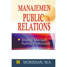 Cover MANAJEMEN PUBLIC RELATIONS :  Strategi Menjadi Humas Profesional / MORISSAN, M.A.
