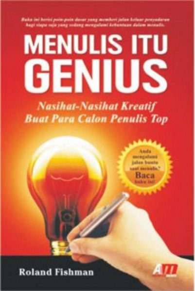 Cover MENULIS ITU GENIUS :  NASIHAT-NASIHAT KREATIF BUAT CALON PENULIS TOP / ROLAND FISHMAN