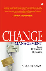 Cover CHANGE MANAGEMENT DALAM REFORMASI BIROKRASI / A.QODRI A. AZIZY