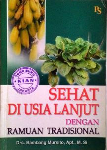 Cover SEHAT DI USIA LANJUT DENGAN RAMUAN TRADISIONAL / Drs. BAMBANG MURSITO, Apt., M.Si
