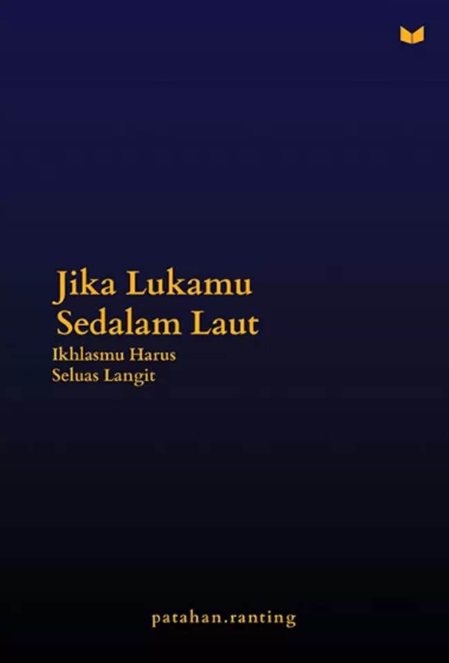 Cover JIKA LUKAMU SEDALAM LAUT, IKHLASMU HARUS SELUAS LANGIT / PATAHAN.RANTING