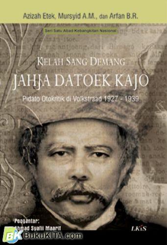 Cover KELAS SANG DEMANG JAHJA DATOEK KAJO :  Pidato Otokritik di Volksraad 1927 - 1939 / AZIZAH ETEK