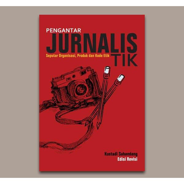 Cover PENGANTAR JURNALISTIK :  Seputar Organisasi, Produk dan Kode Etik / KUSTADI SUHANDANG