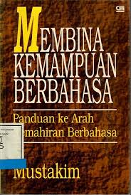 Cover MEMBINA KEMAMPUAN BERBAHASA :  PANDUAN KE ARAH KEMAHIRAN BERBAHASA / Drs. MUSTAKIM