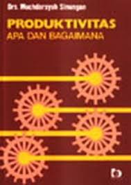 Cover PRODUKTIVITAS :  APA DAN BAGAIMANA / Drs. MUCHDARSYAH SINUNGAN
