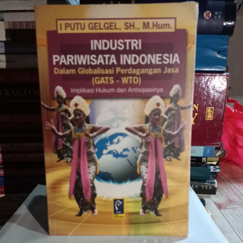 Cover INDUSTRI PARIWISATA INDONESIA :  Dalam Globalisasi Perdagangan Jasa ( GATS - WTO ) Implikasi Hukum dan Antisipasinya / I PUTU GELGEL, SH.,M,Mum