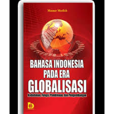 Cover BAHASA INDONESIA PADA ERA GLOBALISASI :  KEDUDUKAN,FUNGSI,PEMBINAAN,DAN PENGEMBANGAN / MASNUR MUSLICH