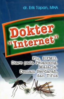 Cover DOKTER INTERNET :  Flu, HFMD, Diare pada Pelancong, Malaria, Demam Berdarah, dan Tifus / Dr. ERIK TAPAN, MHA