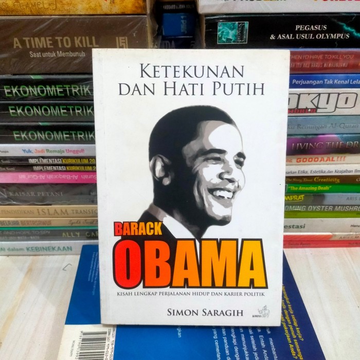 Cover KETEKUNAN DAN HATI PUTIH BARACK OBAMA :  KISAH LENGKAP PERJALANAN HIDUP DAN KARIER POLITIK / SIMON SARAGIH