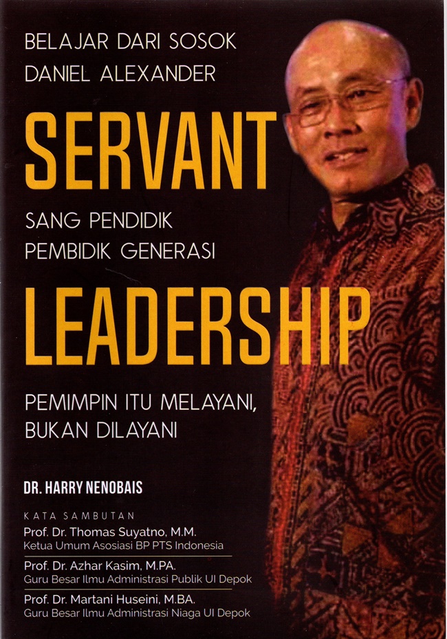 Cover SERVANT LEADERSHIP :  Belajar dari Sosol Daniel Alexander Pendidik dan Pembidik Generasi / DR. HARRY NENOBAIS