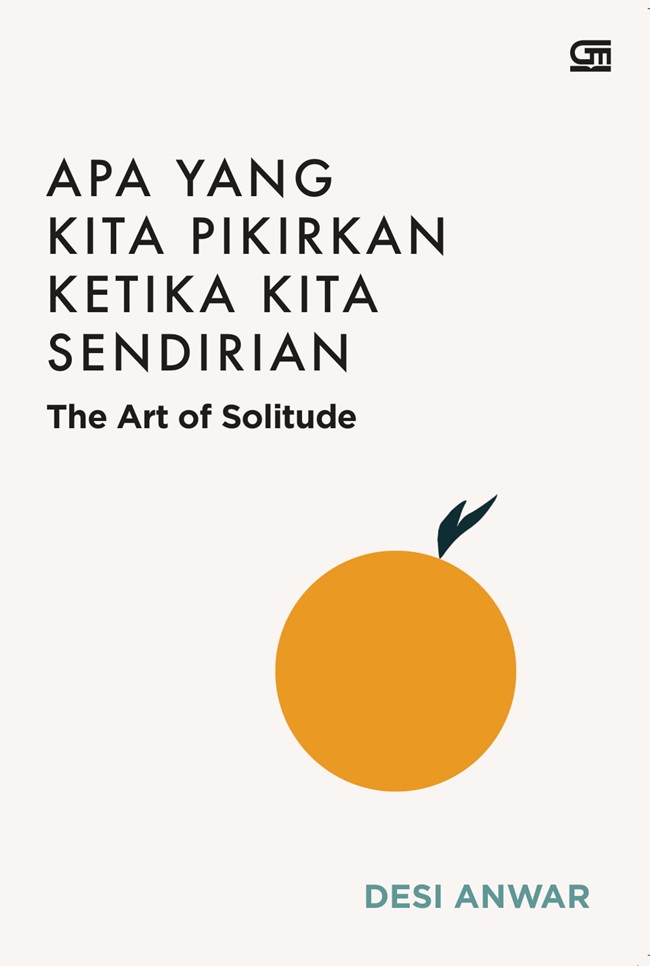 Cover APA YANG KITA PIKIRKAN KETIKA KITA SENDIRIAN :  The Art of Solitude / DESI ANWAR