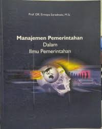Cover MANAJEMEN PEMERINTAHAN DALAM ILMU PEMERINTAHAN / Prof. DR. ERMAYA SURADINATA, M.Si